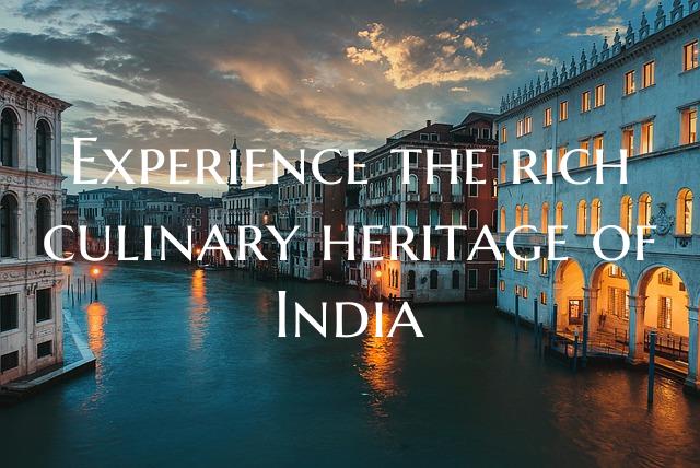 Experience the rich culinary heritage of India