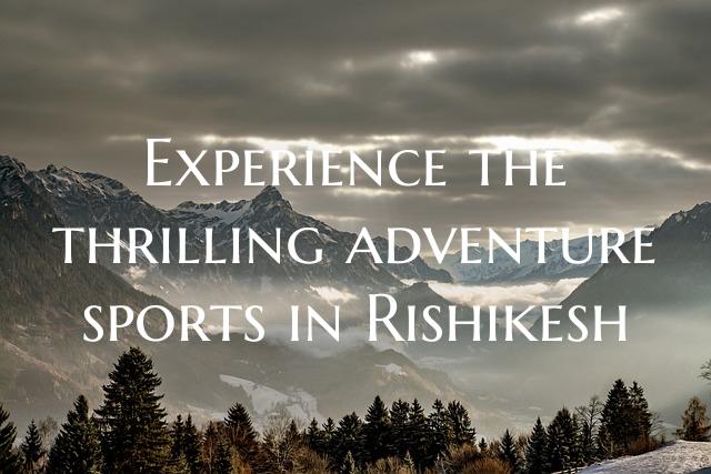 Experience the thrilling adventure sports in Rishi...