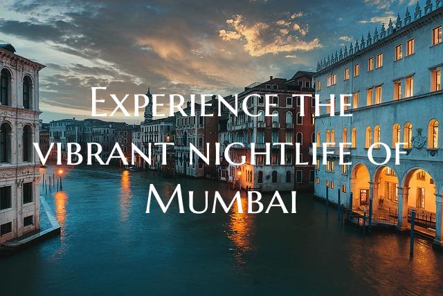 Experience the vibrant nightlife of Mumbai