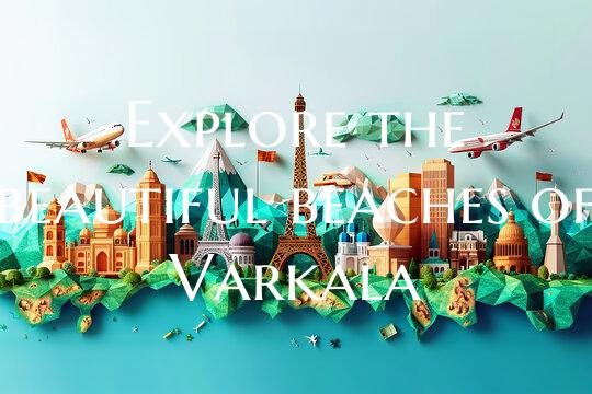 Explore the beautiful beaches of Varkala