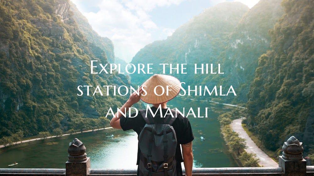 Explore the hill stations of Shimla and Manali