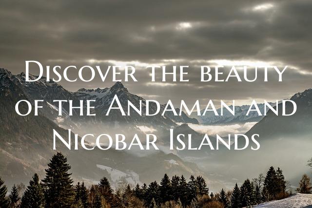 Discover the beauty of the Andaman and Nicobar Isl...