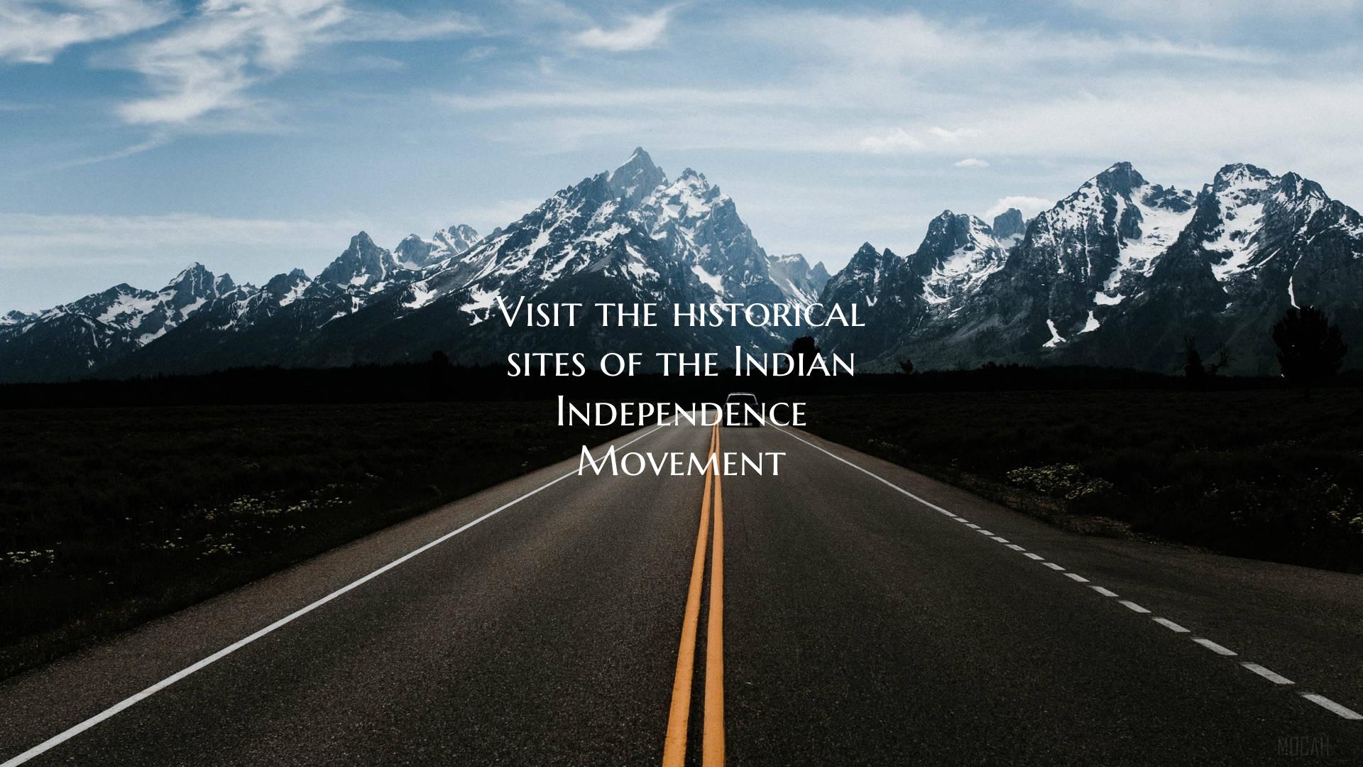 Visit the historical sites of the Indian Independe...